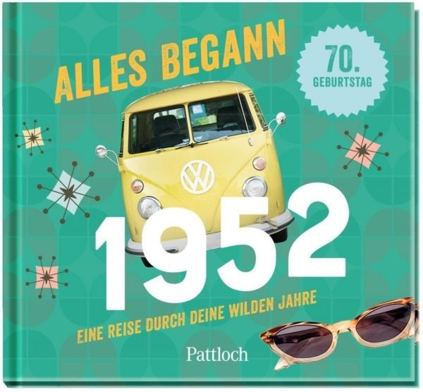 Alles begann 1952: Eine Reise durch deine wilden Jahre. 70. Geburtstag