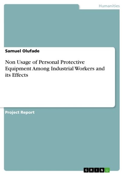 Non Usage of Personal Protective Equipment Among Industrial Workers and its Effects