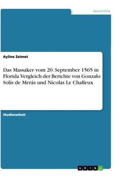 Das Massaker vom 20. September 1565 in Florida. Vergleich der Berichte von Gonzalo Solís de Merás un