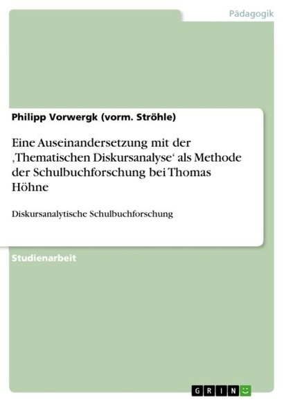 Eine Auseinandersetzung mit der 'Thematischen Diskursanalyse' als Methode der Schulbuchforschung bei Thomas Höhne