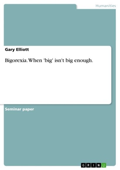 Bigorexia. When 'big' isn't big enough.