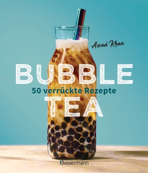 Bubble Tea selber machen - 50 verrückte Rezepte für kalte und heiße Bubble Tea Cocktails und Mocktails. Mit oder ohne Krone - Von den Profis von Bubbleology