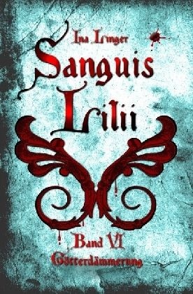 Sanguis Lilii - Band VI