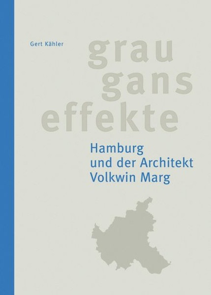 Grauganseffekte. Hamburg und der Architekt Volkwin Marg: mit einem Vorwort von Hark Bohm und einem a