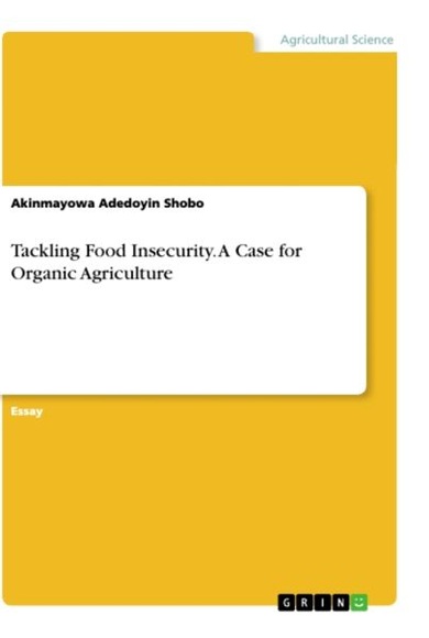 Tackling Food Insecurity. A Case for Organic Agriculture
