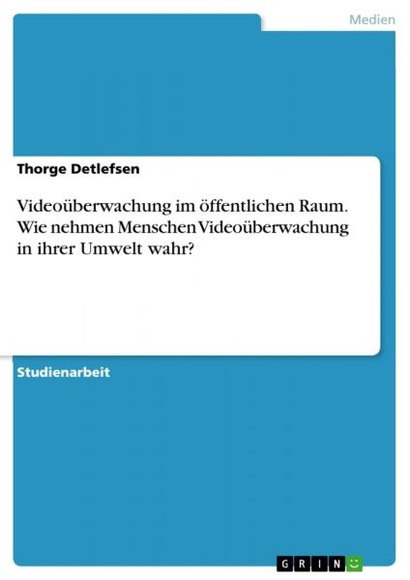 Videoüberwachung im öffentlichen Raum. Wie nehmen Menschen Videoüberwachung in ihrer Umwelt wahr?