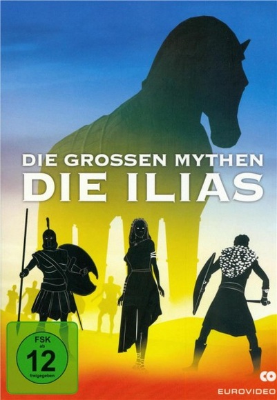 Die großen Mythen: Die Ilias