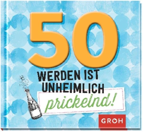 50 werden ist unheimlich prickelnd!