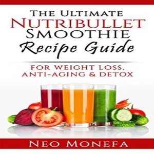 Nutribullet The Ultimate Nutribullet Smoothie Recipe Guide for