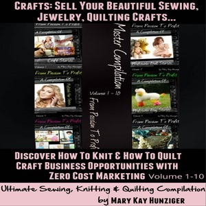 Crafts: Sell Your Beautiful Sewing, Jewelry, Quilting Crafts: Discover How to Knit & How to Quilt Craft Business Opportunities with Zero Cost Marketing , Hörbuch, Digital, 1, 565min