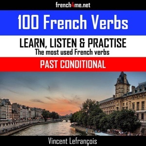 Vincent Lefrançois, 100 French Verbs - Past Conditional (Vol. 1): The Most Used Verbs Conjugated in the Past Conditional Tense , Hörbuch, Digital, 1, 66min, 