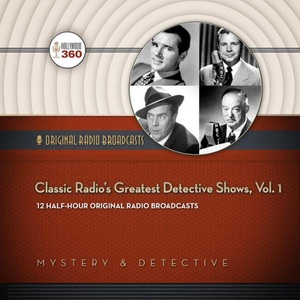 Hollywood 360, Classic Radio´s Greatest Detective Shows, Vol. 1: Classic Radio Collection, Hörbuch, Digital, 1, 347min, 