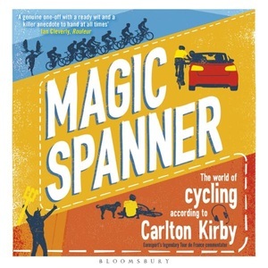 Carlton Kirby, Robbie Broughton, Magic Spanner: The World of Cycling According to Carlton Kirby , Hörbuch, Digital, 1, 393min, 