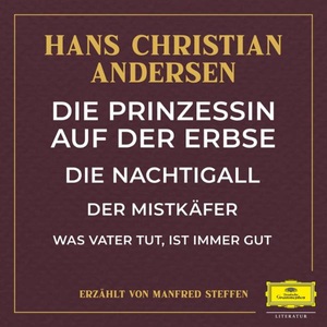 Hans Christian Andersen, Manfred Steffen, Die Prinzessin auf der Erbse / Die Nachtigall / Der Mistkäfer / Was Vater tut, ist immer gut, Hörbuch, Digital, 1, 66min, 