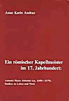 undefined, Ein römischer Kapellmeister im 17. Jahrhundert: Antonio Maria Abbatini (ca. 1600-1679), Ein römischer Kapellmeister im 17. Jahrhundert: Antonio Maria Abbatini (ca. 1600-1679)