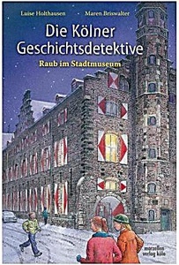 undefined, Die Kölner Geschichtsdetektive - Raub im Stadtmuseum, Die Kölner Geschichtsdetektive