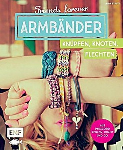 undefined, Friends forever - Armbänder knüpfen, knoten, flechten, Friends forever - Armbänder knüpfen knoten flechten
