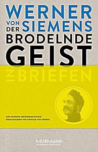 undefined, Der brodelnde Geist. Werner von Siemens in Briefen, Der brodelnde Geist. Werner von Siemens in Briefen