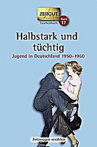 undefined, Halbstark und tüchtig, Jugend in Deutschland 1950-1960, Halbstark und tüchtig. Taschenbuch