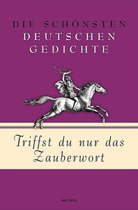 undefined, Triffst du nur das Zauberwort - Die schönsten deutschen Gedichte, Triffst du nur das Zauberwort - Die schönsten deutschen Gedichte
