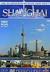 undefined, Die schönsten Städte der Welt, Shanghai, 1 DVD, deutsche u. englische Version, Die schönsten Städte der Welt: Shanghai
