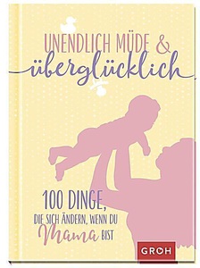 undefined, Unendlich müde und überglücklich - 100 Dinge, die sich ändern, wenn du Mama bist, 