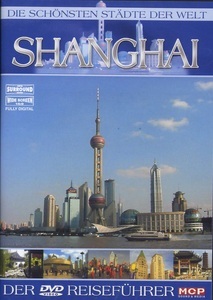 undefined, Die schönsten Städte der Welt, Shanghai, 1 DVD, deutsche u. englische Version, Die schönsten Städte der Welt: Shanghai