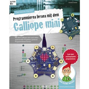 Franzis-Verlag, Der kleine Hacker Programmieren lernen mit dem Calliope mini Franzis Verlag 978-3-645-60559-5, Franzis Kinder-Sachbuch Programmieren mit dem Calliope