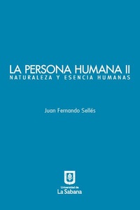 Universidad de La Sabana, La persona humana parte II. Naturaleza y esencia humanas, 