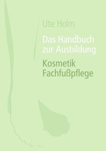 Books on Demand, Das Handbuch zur Ausbildung Kosmetik Fachfußpflege, Das Handbuch zur Ausbildung Kosmetik Fachfusspflege