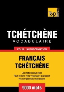 T & P Books HK Limited, Vocabulaire Français-Tchétchène pour l'autoformation - 9000 mots, 