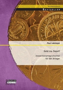Bachelor + Master Publishing, Gold ins Depot! Investitionsmöglichkeiten für den Anleger, 
