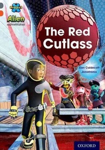 Oxford University Press, Project X Alien Adventures: Grey Book Band, Oxford Level 13: The Red Cutlass, Caldecott, E: Project X Alien Adventures: Grey Book Band, Ox