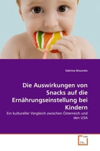 undefined, Die Auswirkungen von Snacks auf die Ernährungseinstellung bei Kindern, Brauneis, S: Auswirkungen von Snacks auf die Ernährungseinst