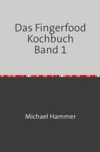 undefined, Das Fingerfood Kochbuch Band 1, Das Fingerfood Kochbuch / Das Fingerfood Kochbuch Band 1