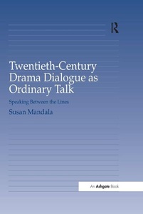 Taylor & Francis Ltd., Twentieth-Century Drama Dialogue as Ordinary Talk, 