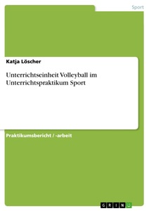 GRIN, Unterrichtseinheit Volleyball im Unterrichtspraktikum Sport, Unterrichtseinheit Volleyball im Unterrichtspraktikum Sport