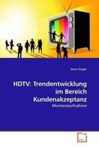 undefined, HDTV: Trendentwicklung im Bereich Kundenakzeptanz, Zinger, A: HDTV: Trendentwicklung im Bereich Kundenakzeptanz