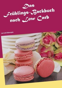Books on Demand, Das Frühlings-Backbuch nach Low Carb, 