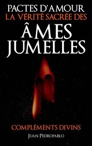 Juan Pedropablo, Pactes D'Amour - La Verite Sacree des Ames Jumelles, 