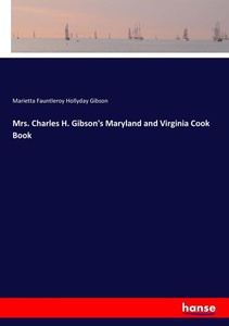 undefined, Mrs. Charles H. Gibson's Maryland and Virginia Cook Book, Mrs. Charles H. Gibson's Maryland and Virginia Cook Book