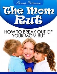 Connie Patterson, The Mom Rut: How To Break Out Of Your Mom Rut, 
