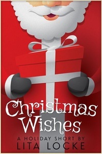 Lita Locke, Christmas Wishes (A Holiday Short), 