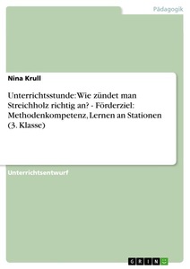 GRIN, Unterrichtsstunde: Wie zündet man Streichholz richtig an? - Förderziel: Methodenkompetenz, Lernen an Stationen (3. Klasse), Unterrichtsstunde: Wie zündet man Streichholz richtig an? - Förderziel: Methodenkompetenz, Lernen an Stationen (3. Klasse)