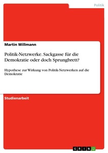 GRIN, Politik-Netzwerke. Sackgasse für die Demokratie - oder doch Sprungbrett?, Politik-Netzwerke. Sackgasse für die Demokratie - oder doch Sprungbrett?