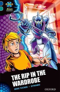 Oxford University Press, Project X Alien Adventures: Dark Blue Book Band, Oxford Level 16: The Rip in the Wardrobe, Tucker, M: Project X Alien Adventures: Dark Blue Book Band,