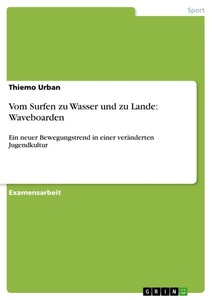GRIN, Vom Surfen zu Wasser und zu Lande: Waveboarden, Vom Surfen zu Wasser und zu Lande: Waveboarden