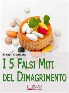 Bruno Editore, I 5 Falsi Miti del Dimagrimento. Tutto Quello che Devi Sapere per Tornare in Forma e Prenderti Cura di Te. (Ebook Italiano - Anteprima Gratis), 
