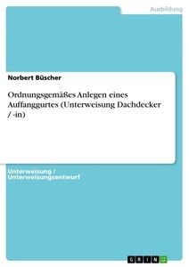 GRIN, Ordnungsgemäßes Anlegen eines Auffanggurtes (Unterweisung Dachdecker / -in), Ordnungsgemässes Anlegen eines Auffanggurtes (Unterweisung Dachdecker / -in)