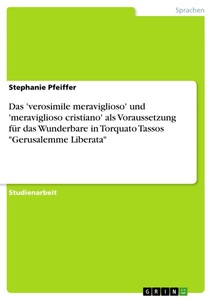undefined, Das 'verosimile meraviglioso' und 'meraviglioso cristiano' als Voraussetzung für das Wunderbare in Torquato Tassos 
